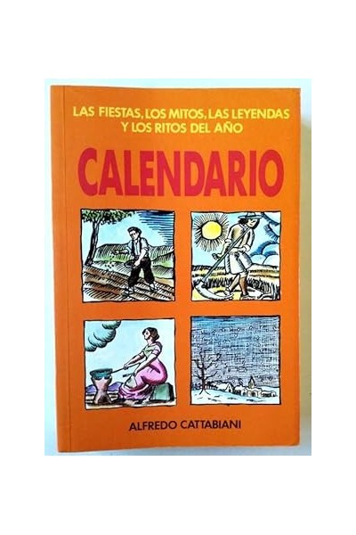 CALENDARIO. LAS FIESTAS, LOS MITOS, LAS LEYENDAS Y LOS RITOS DEL AÑO.